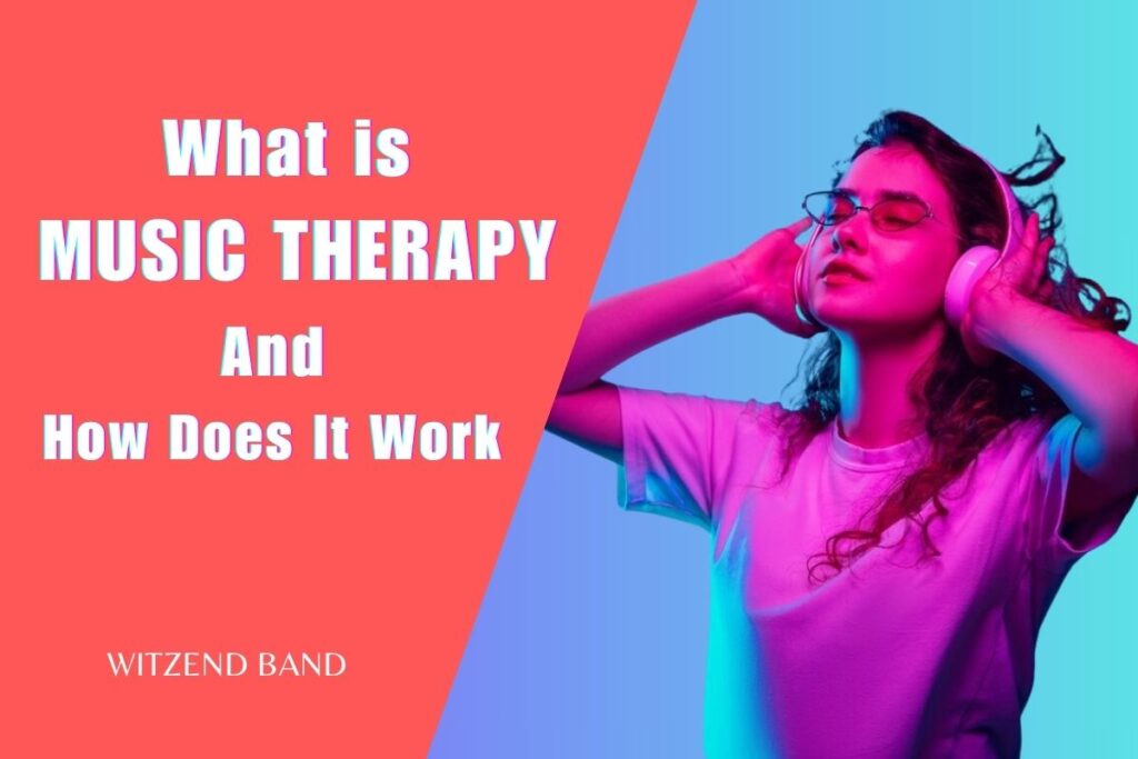 What is Music Therapy And How Does It Work